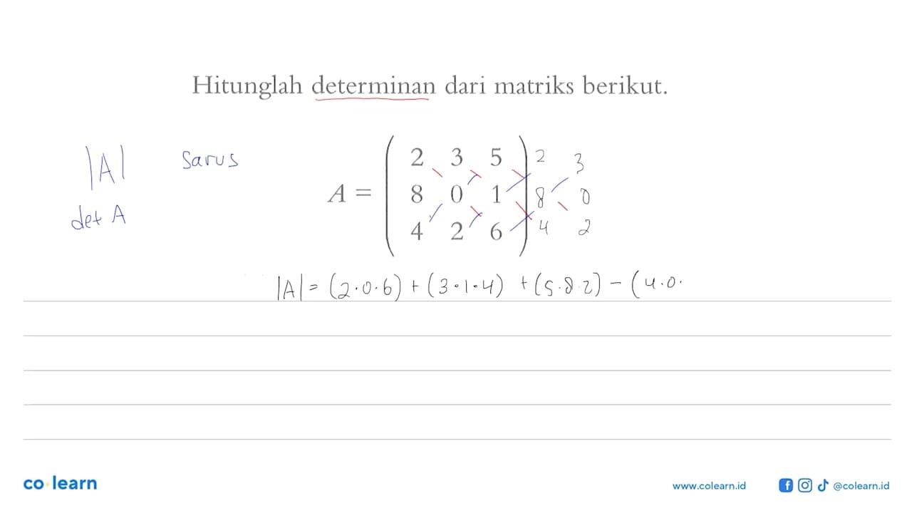 Hitunglah determinan dari matriks berikut. A=(2 3 5 8 0 1 4