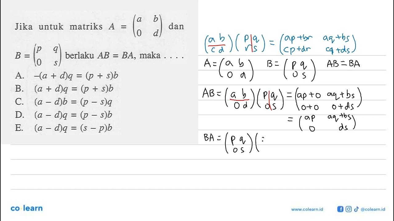 Jika untuk matriks A=(a b 0 d) dan B=(p q 0 s) berlaku