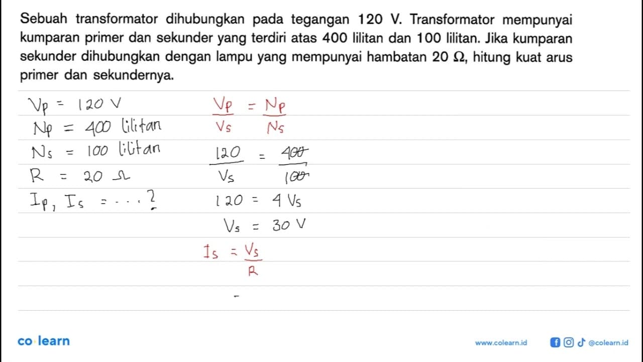 Sebuah transformator dihubungkan pada tegangan 120 V.