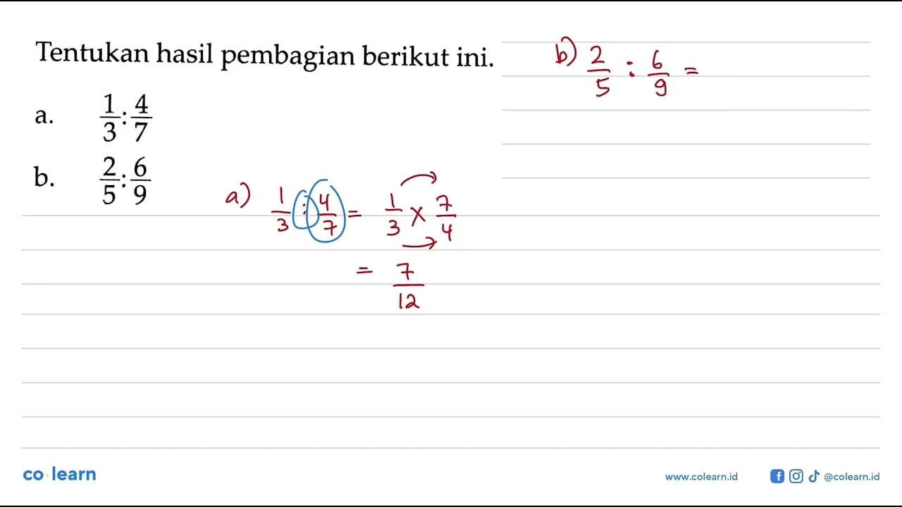 Tentukan hasil pembagian berikut ini. a. 1/3 : 4/7 b. 2/5 :