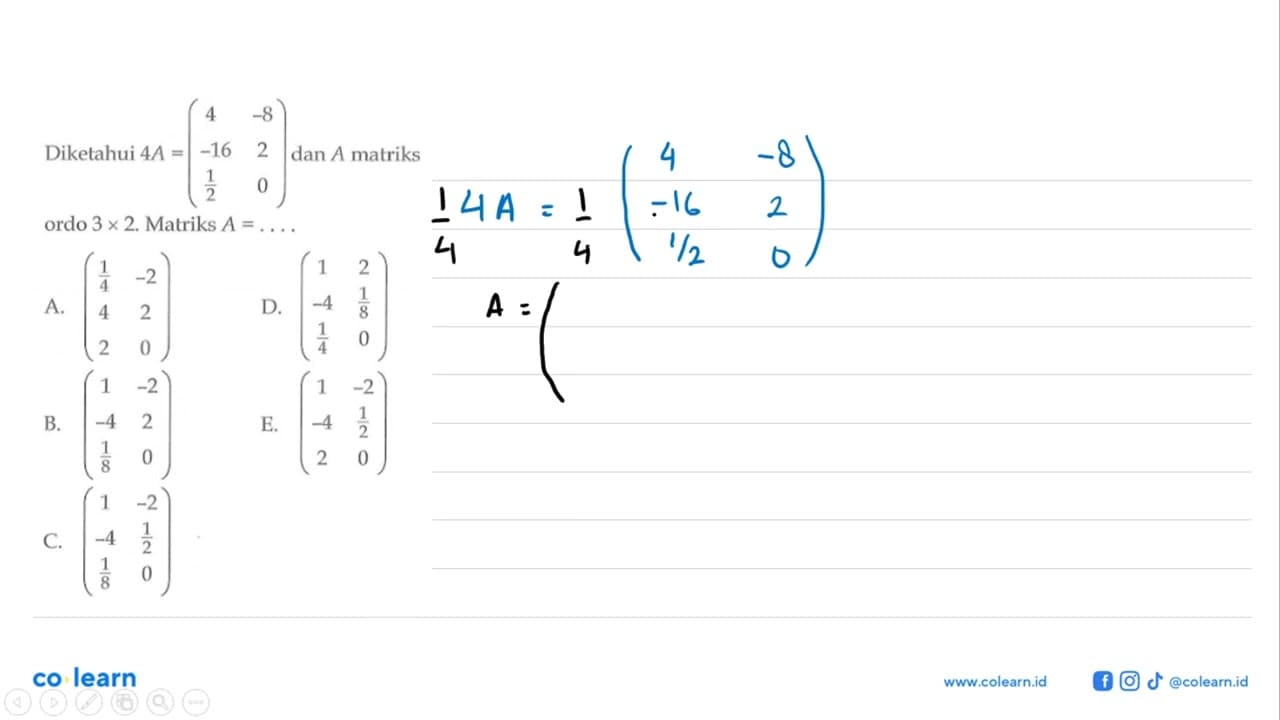 Diketahui 4A=(4 -8 -16 2 1/2 0) dan A matriks ordo 3 x 2.