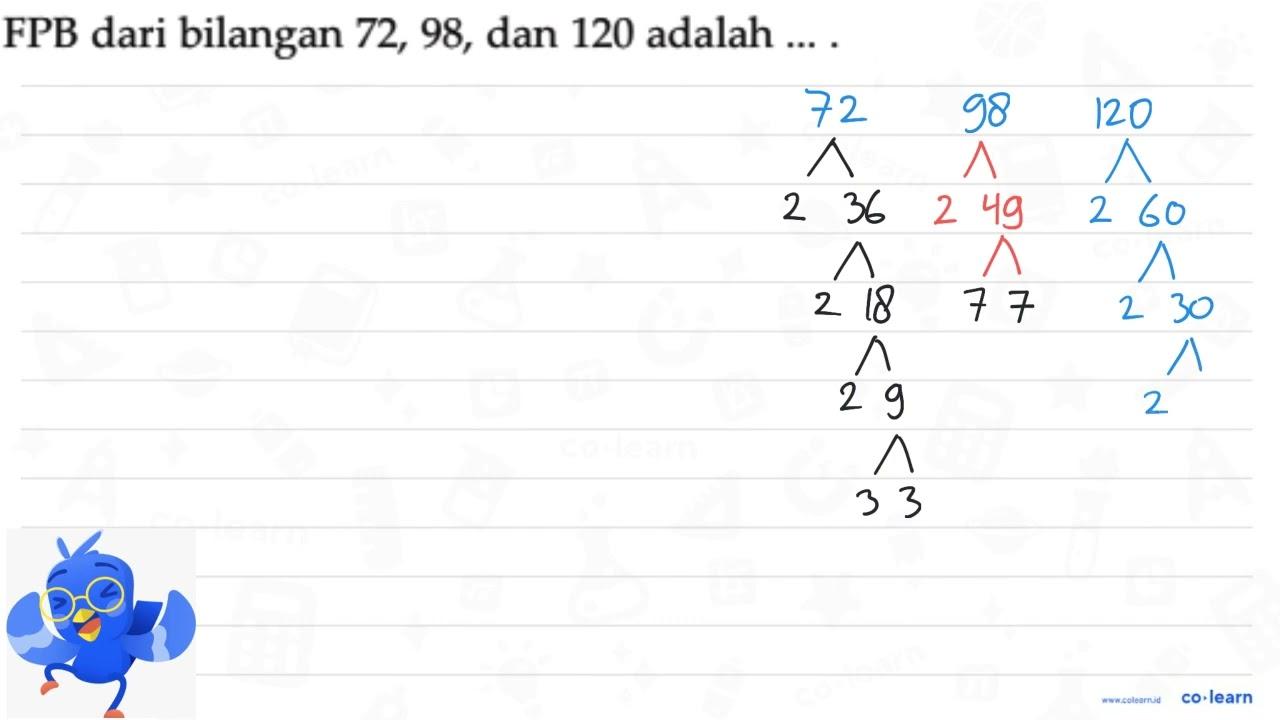 FPB dari bilangan 72, 98, dan 120 adalah ... .