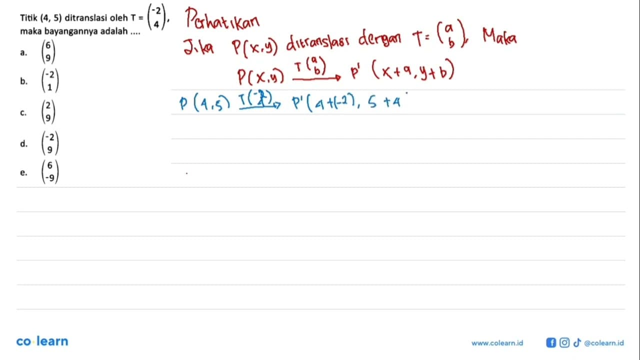 Titik (4,5) ditranslasi oleh T=(-2 4), maka bayangannya