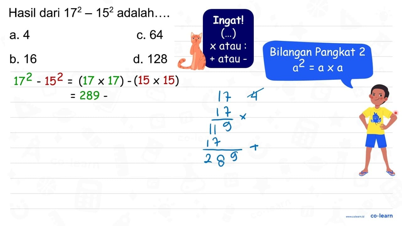 Hasil dari 17^(2)-15^(2) adalah.... a. 4 C. 64 b. 16 d. 128