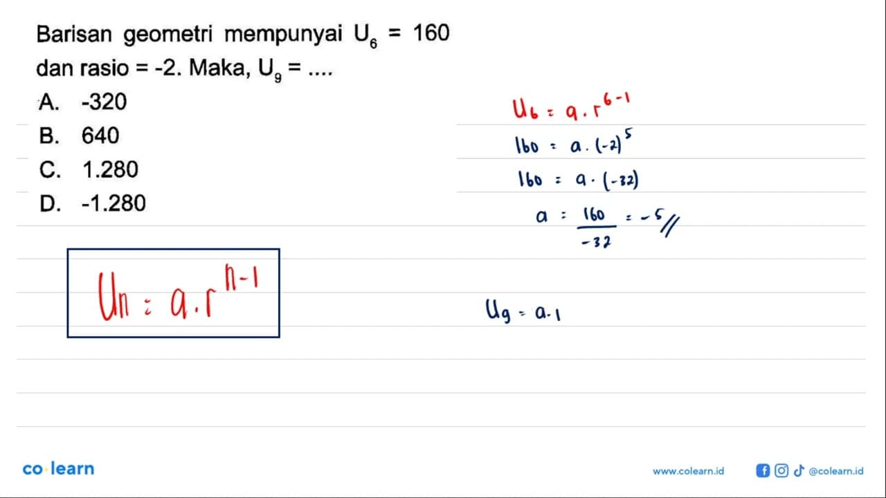 Barisan geometri mempunyai U6 = 160 dan rasio = -2. Maka,