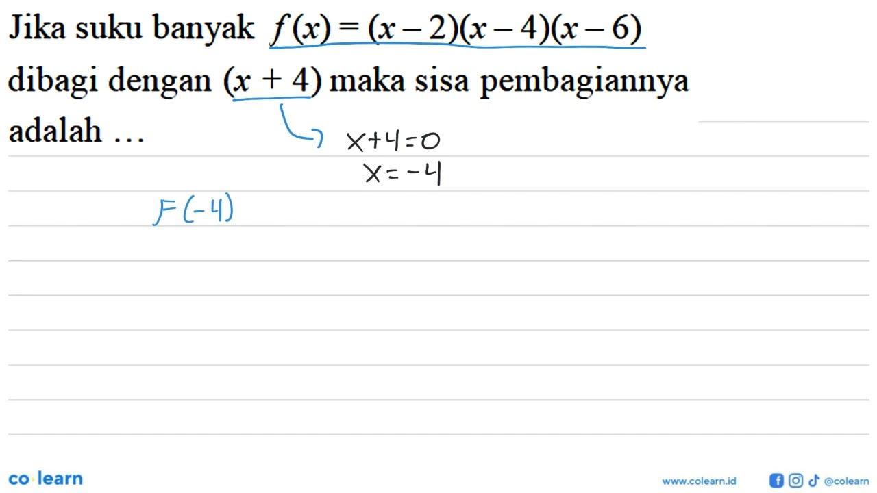 Jika suku banyak f(x)=(x-2)(x-4)(x-6) dibagi dengan (x+4)