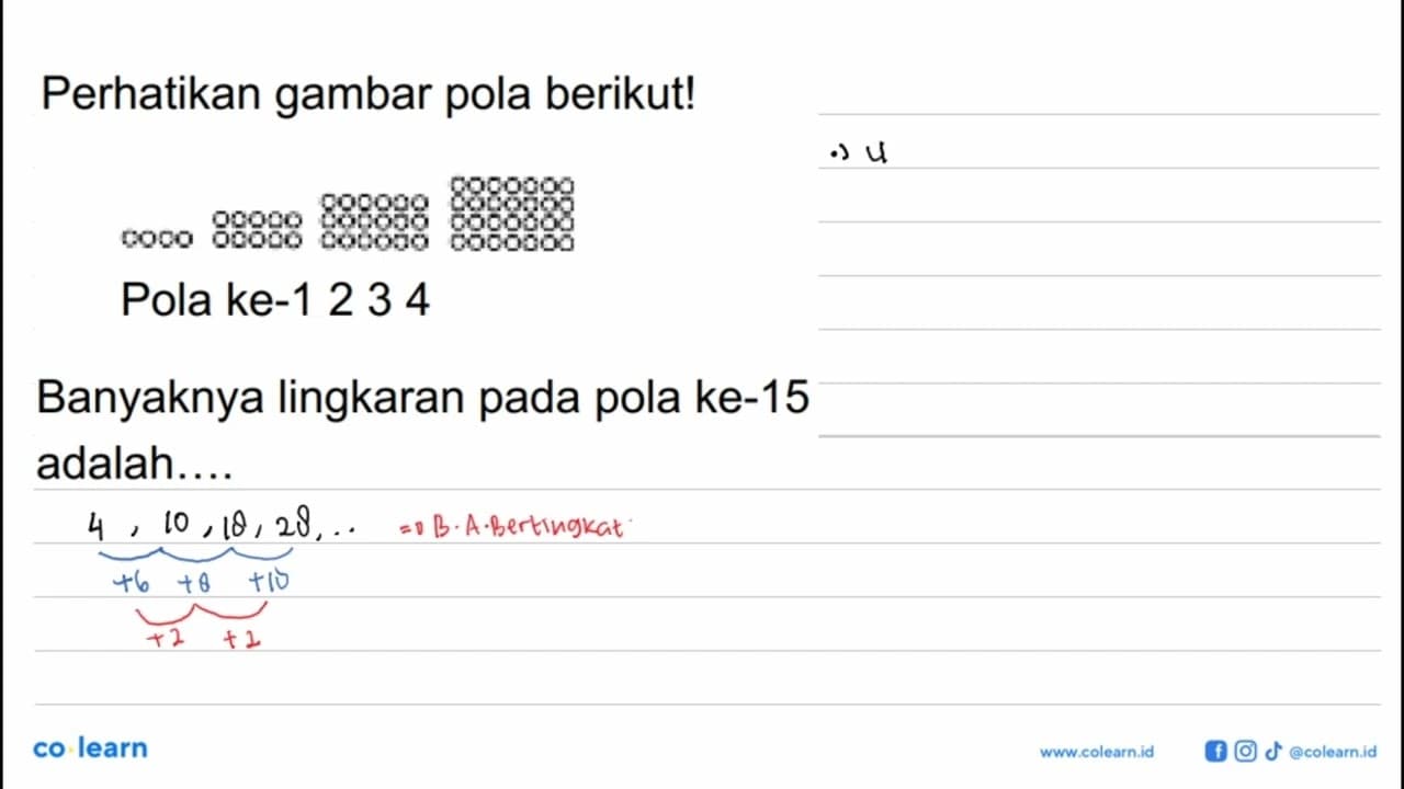 Perhatikan gambar pola berikut! Pola ke-1 2 3 4 Banyaknya