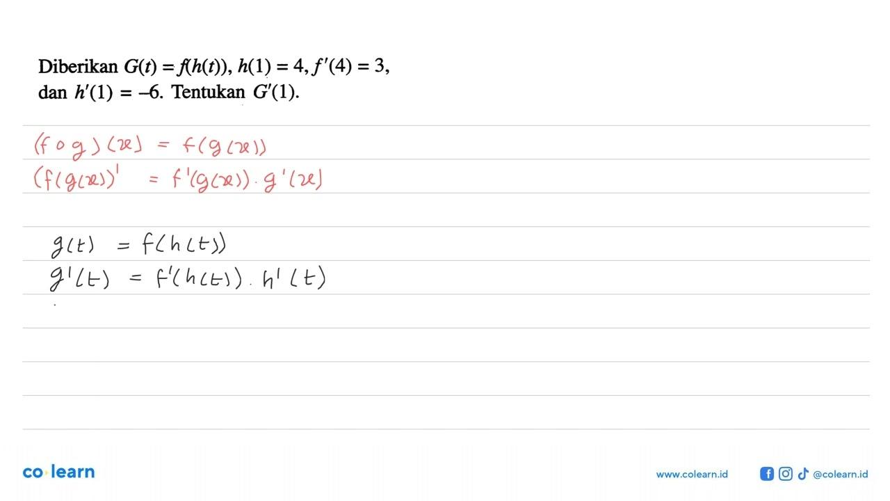 Diberikan G(t)=f(h(t)), h(1)=4, f'(4)=3, dan h'(1)=-6.