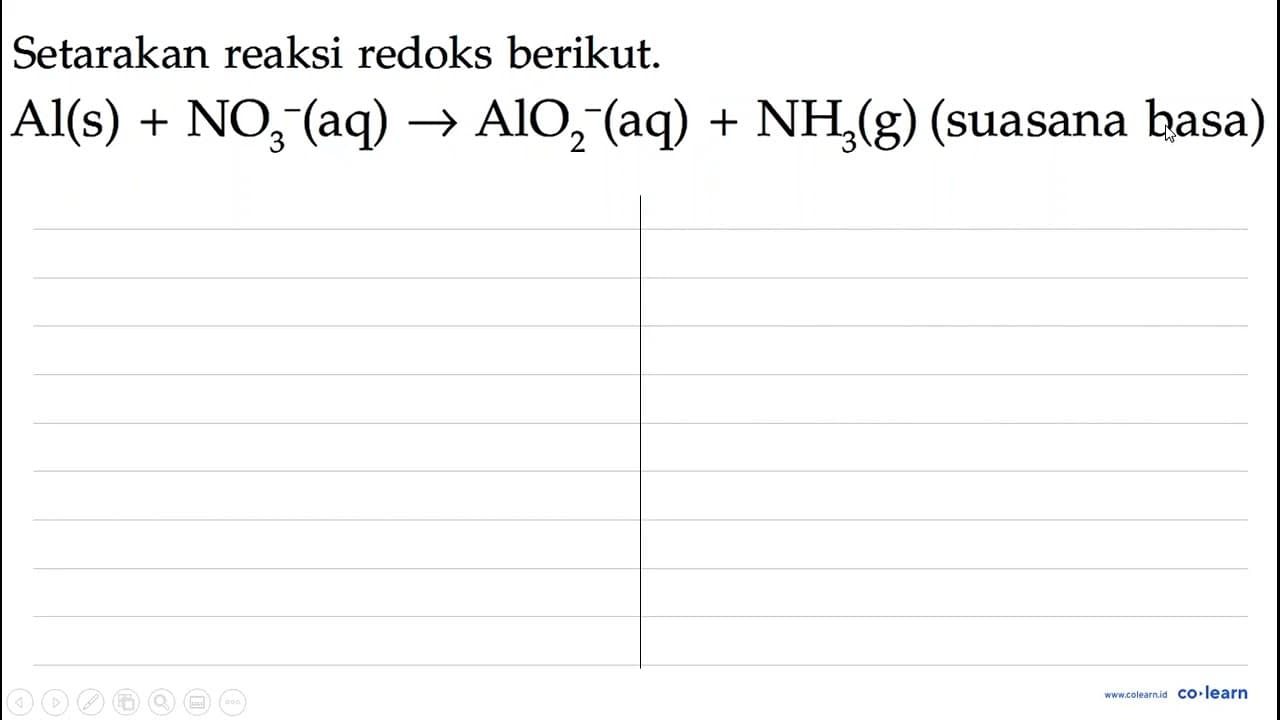 Setarakan reaksi redoks berikut. Al(s)+NO3^-(aq) ->