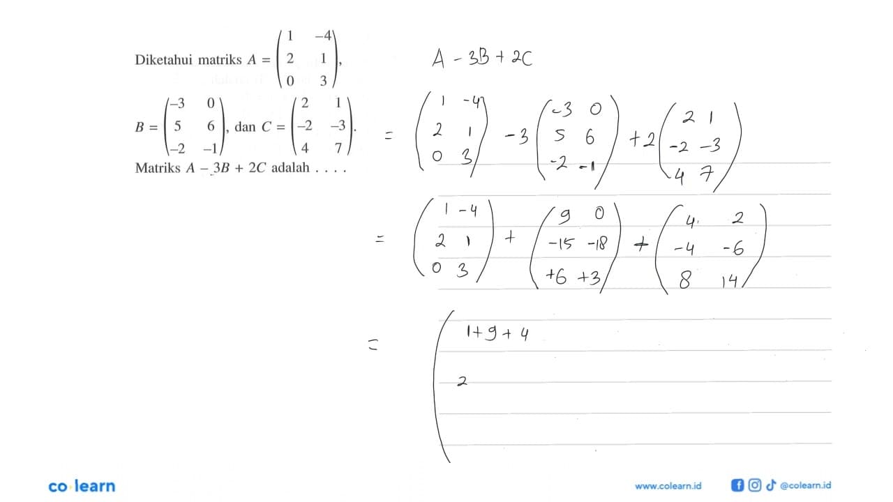 Diketahui matriks A=(1 -4 2 1 0 3), B=(-3 0 5 6 -2 -1), dan