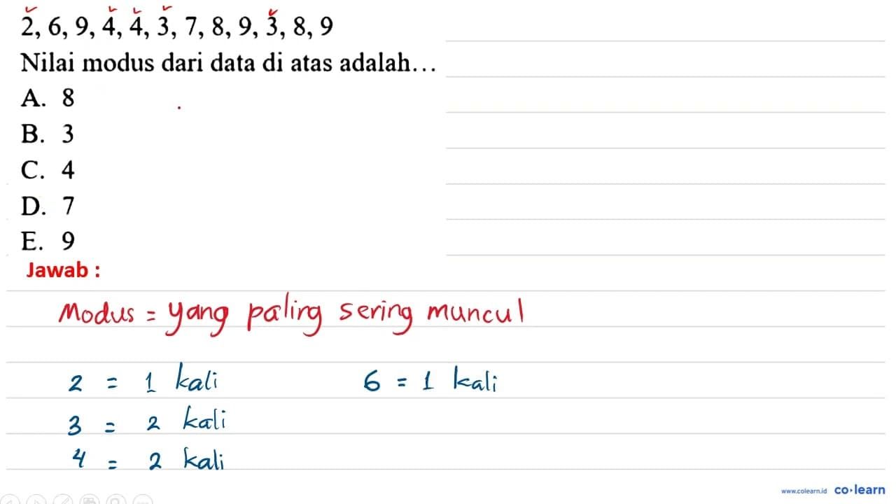 2,6,9,4,4,3,7,8,9,3,8,9 Nilai modus dari data di atas