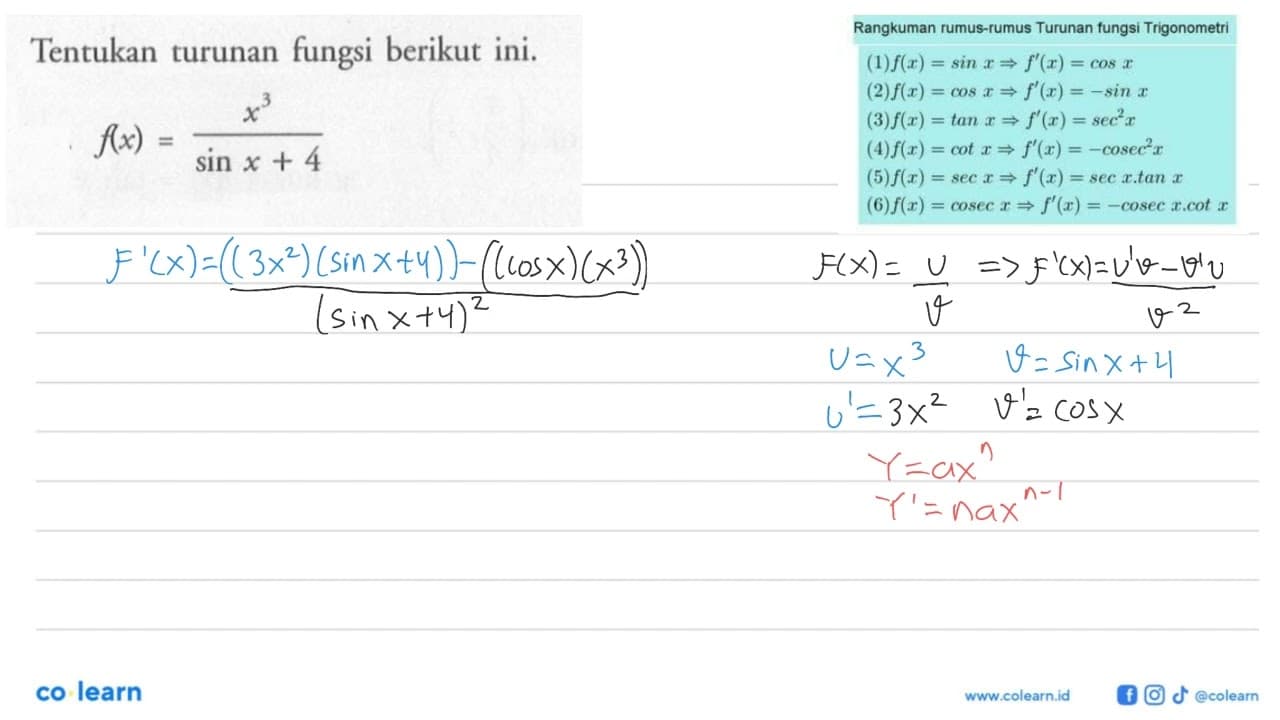 Tentukan turunan fungsi berikut ini. f(x)=(x^3)/(sinx+4)