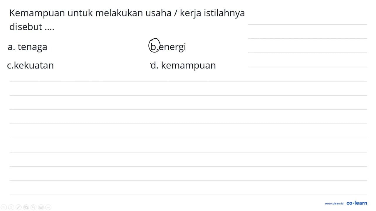 Kemampuan untuk melakukan usaha / kerja istilahnya disebut