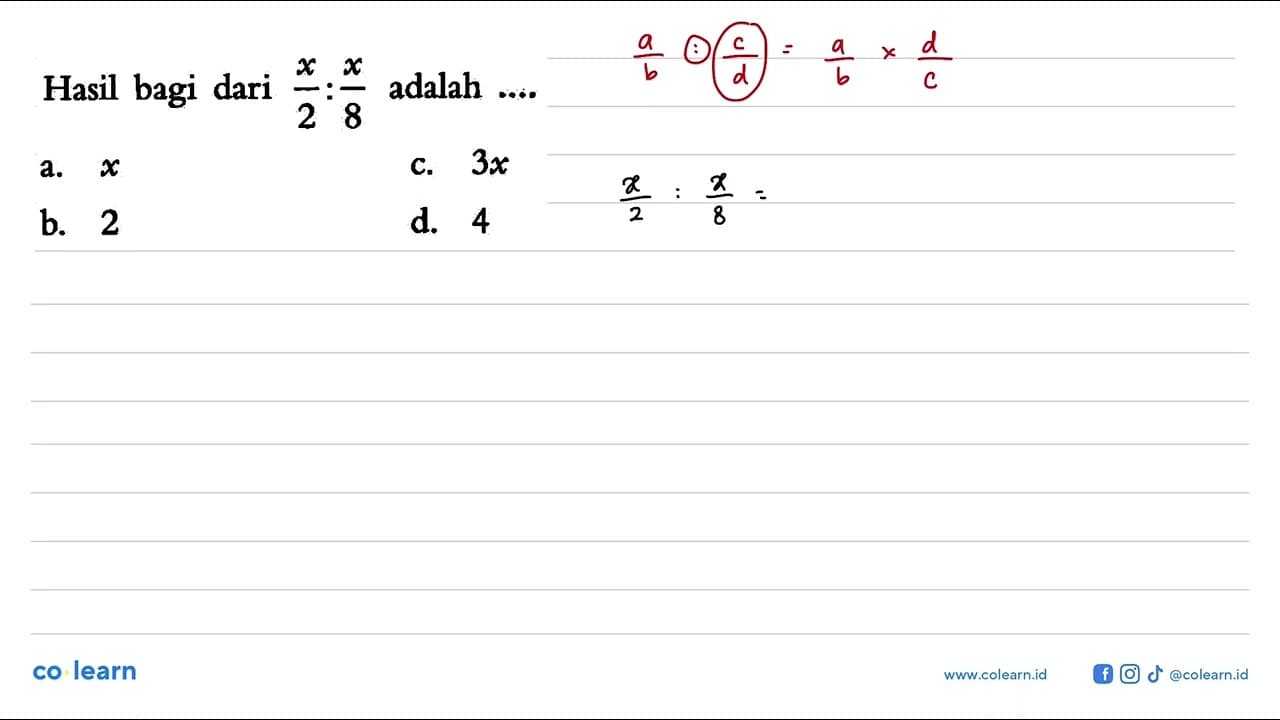 Hasil bagi dari x/2 : x/8 adalah 2 8 3x a, x C b. 2 d. 4