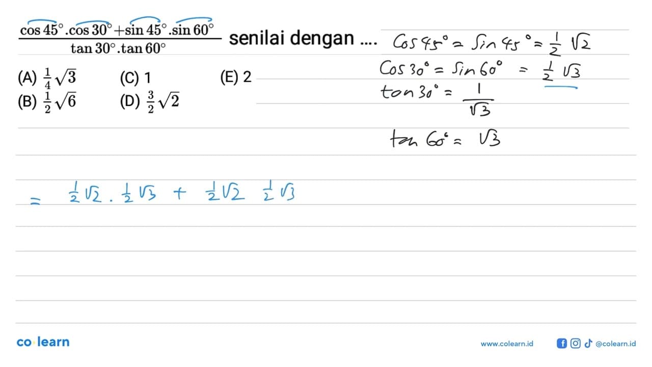 (cos 45 .cos 30 + sin 45 .sin 60)/(tan 30 .tan 60) senilai