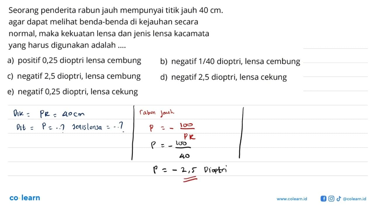 Seorang penderita rabun jauh mempunyai titik jauh 40 cm.