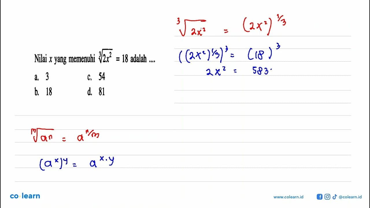 Nilai x yang memenuhi (2x^2)^(1/3) = 18 adalah ....