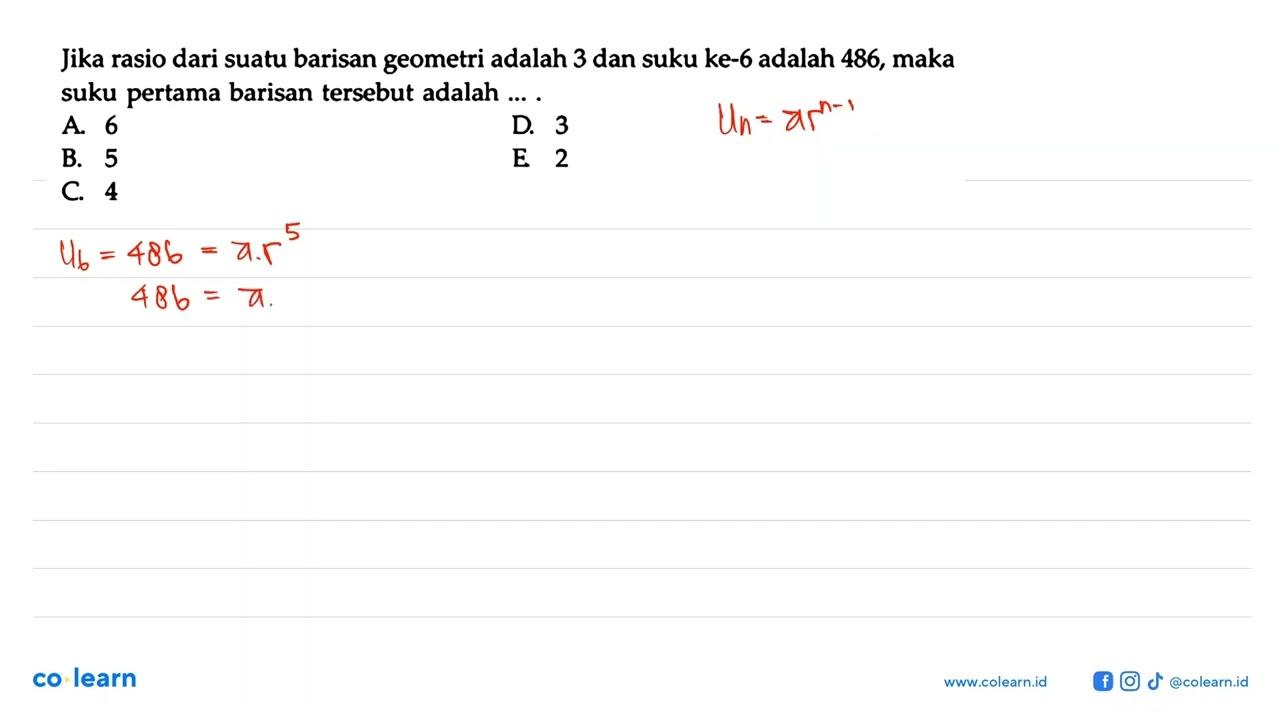 Jika rasio dari suatu barisan geometri adalah 3 dan suku