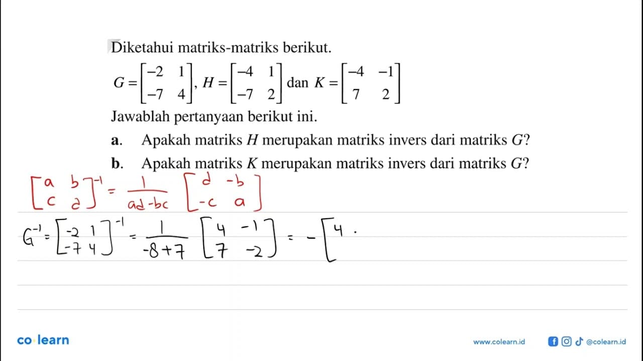 Diketahui matriks-matriks berikut. G=[-2 1 -7 4], H=[-4 1