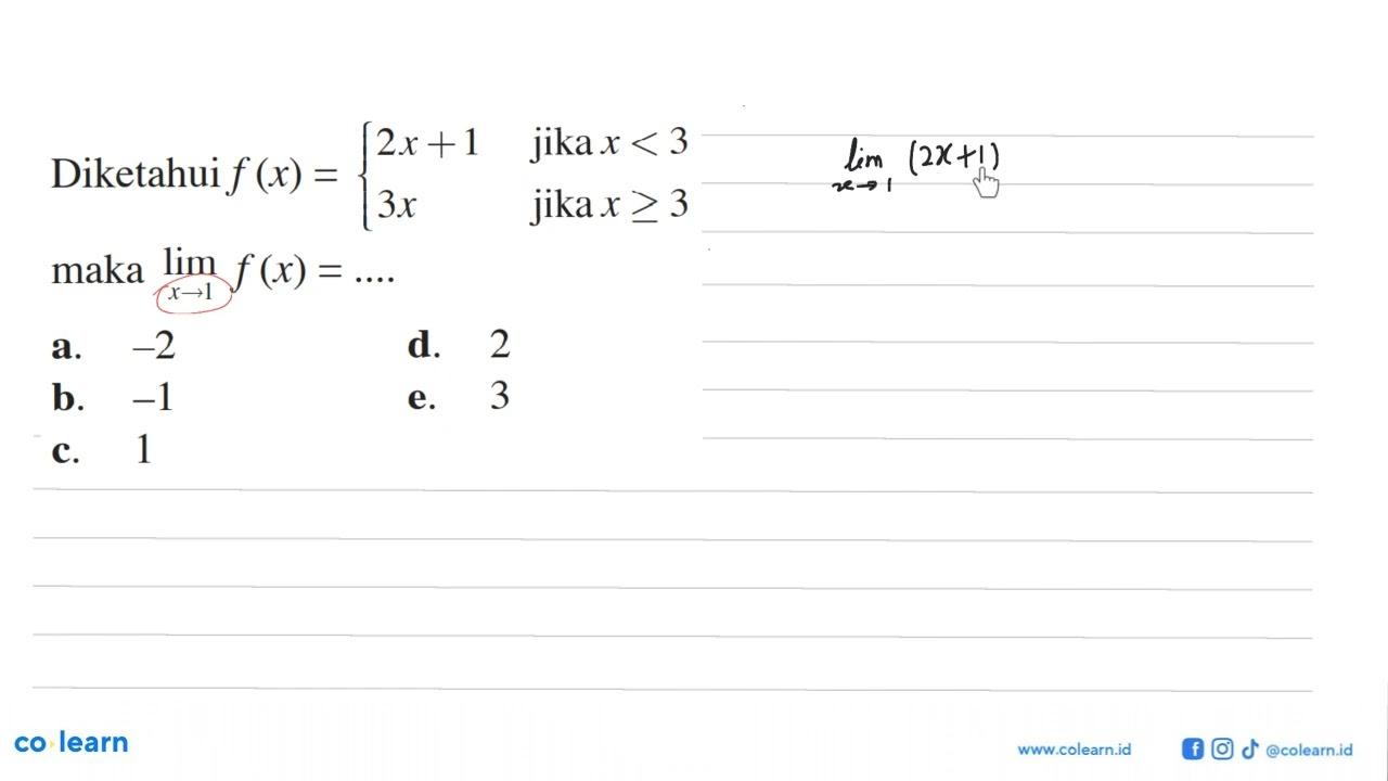 Diketahui f(x)={ 2x+1 jika x<3, 3x jika x>= 3 maka lim x->1