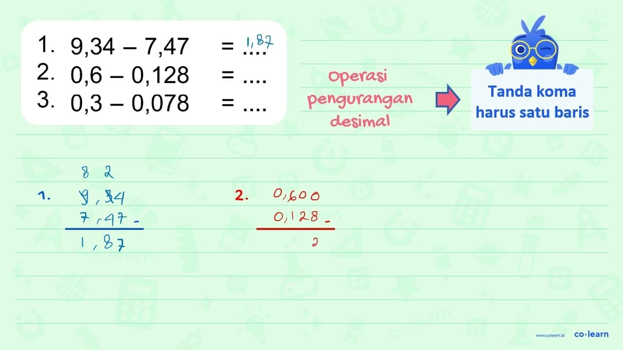 1 . 9,34 - 7,47 = ... 2 . 0,6 - 0,128 = ... 3. 0,3 - 0,078