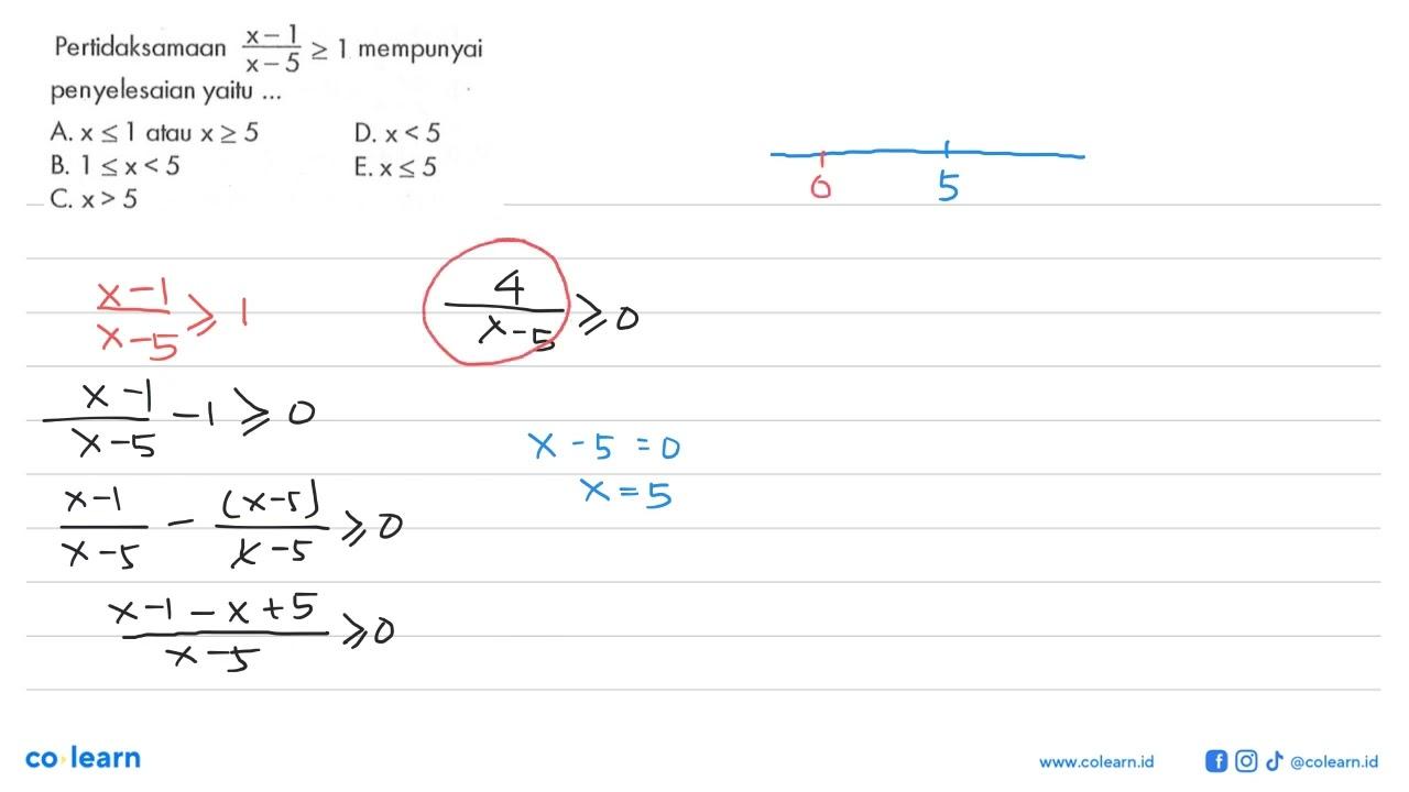 Pertidaksamaan (x-1)/(x-5)>=1 mempunyai penyelesaian yaitu