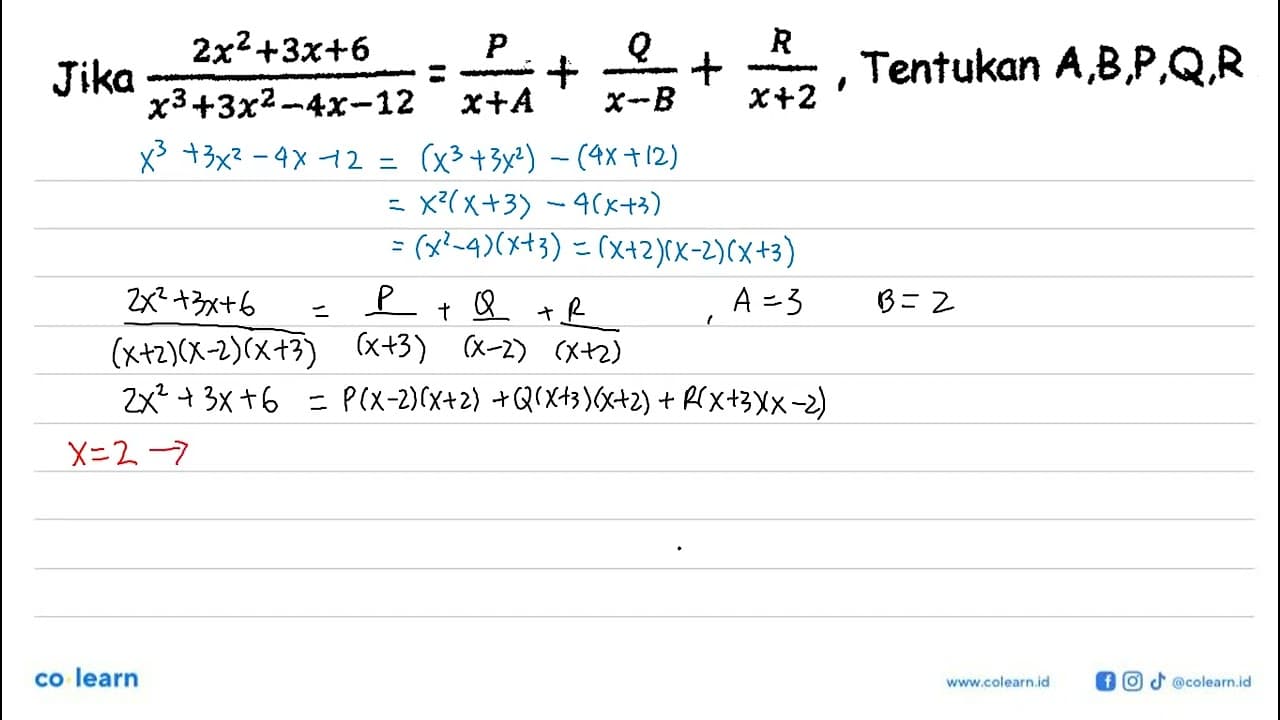 Jika (2x^2+3x+6)/(x^3+3x^2-4x-12) = P/(x+A) + Q/(x-B) +