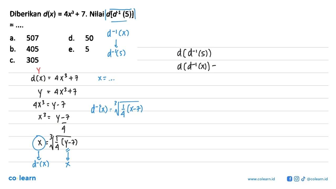 Diberikan d(x)=4x^3+7. Nilai d[d^-1(5)]= ....