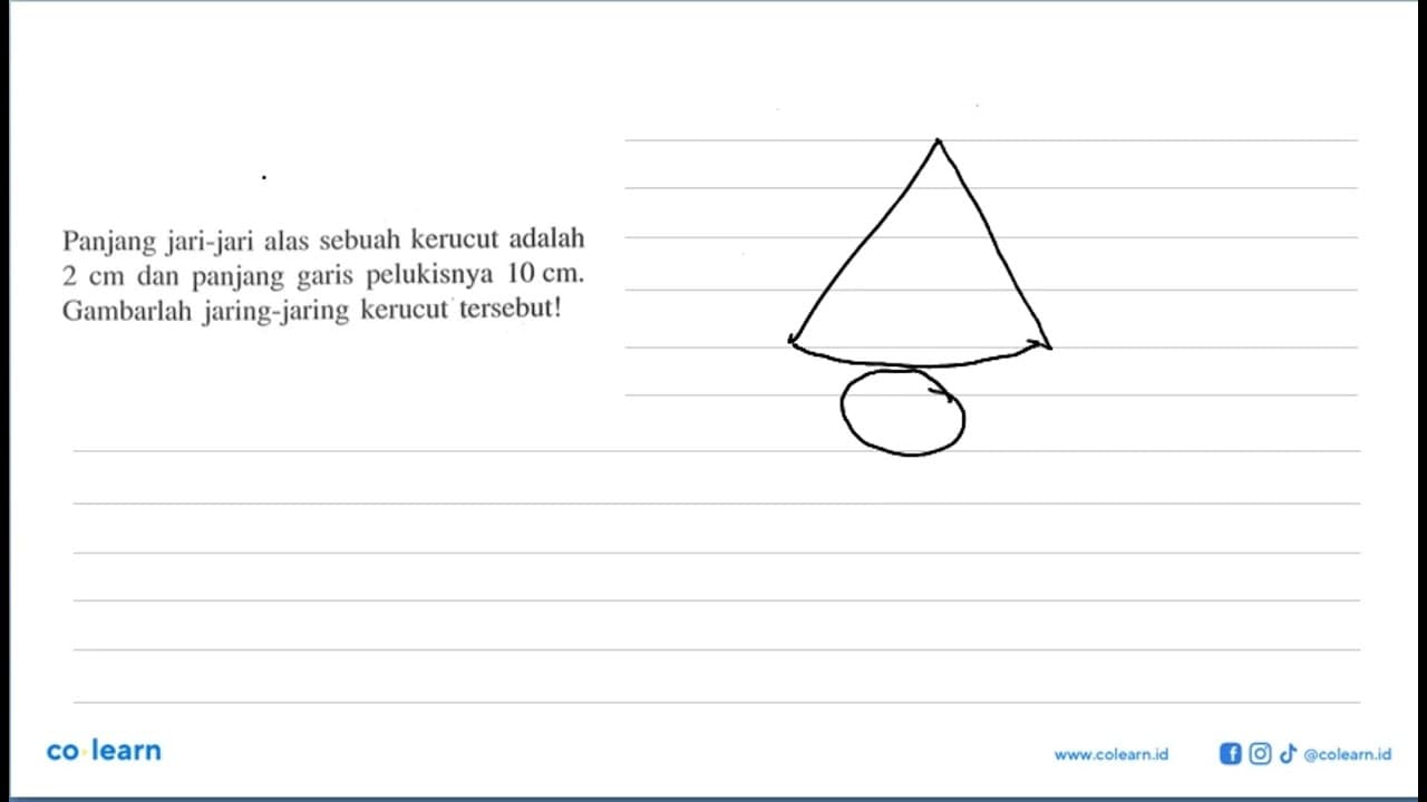 Panjang jari-jari alas sebuah kerucut adalah 2 cm dan