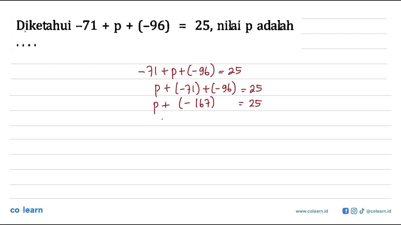 Diketahui -71+p+(-96)=25, nilai p adalah ....