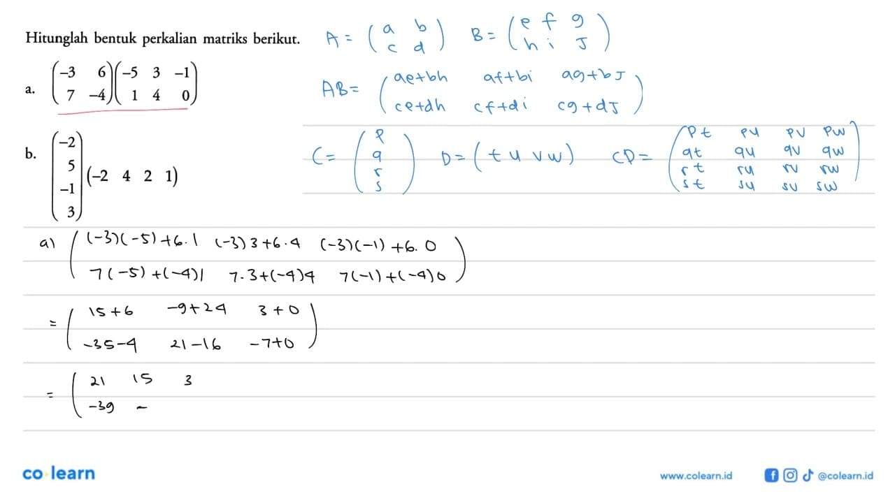 Hitunglah bentuk perkalian matriks berikut. a. (-3 6 7