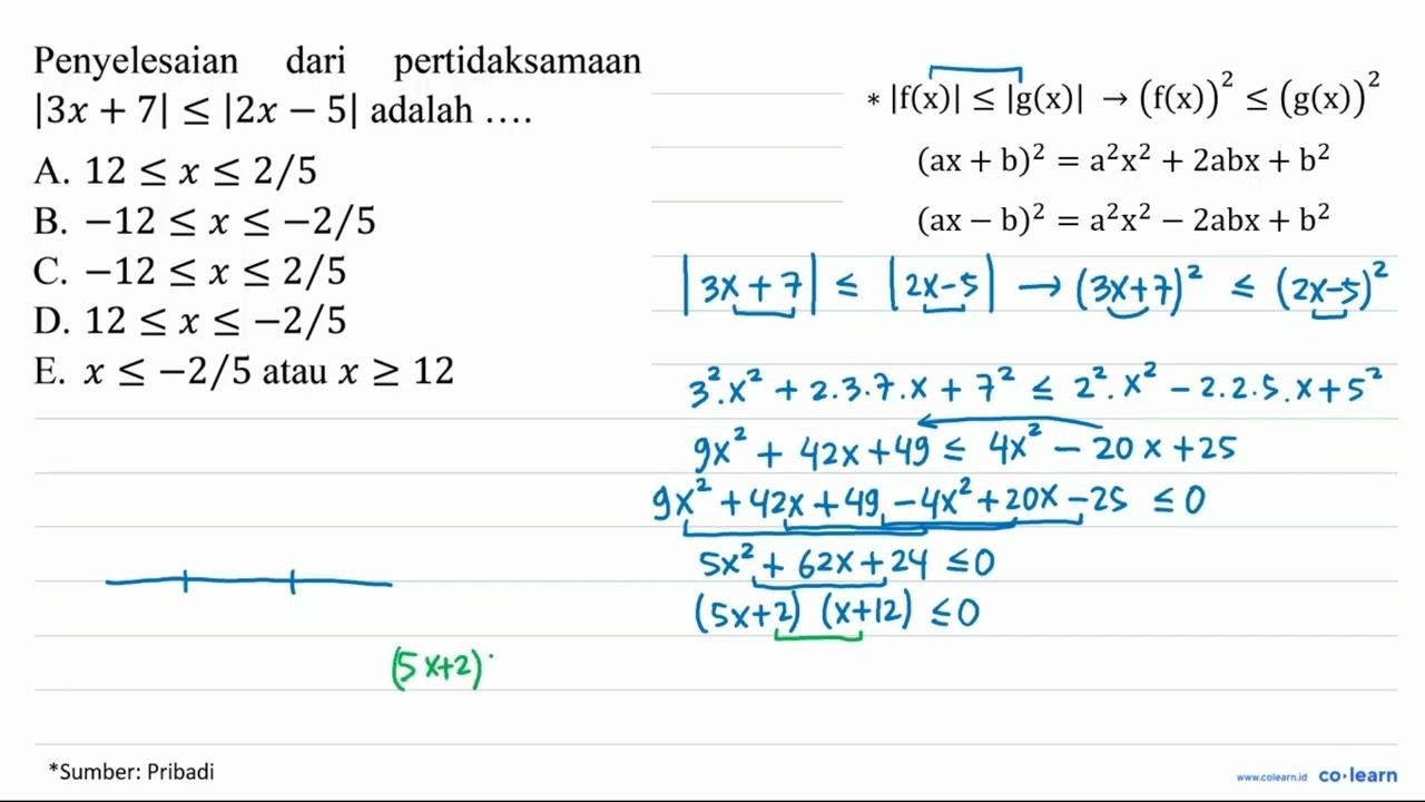 Penyelesaian dari pertidaksamaan |3 x+7| <=|2 x-5| adalah