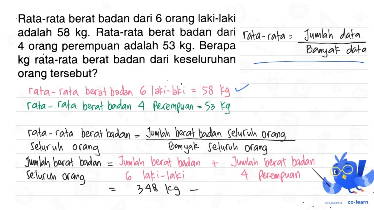 Rata-rata berat badan dari 6 orang laki-laki adalah 58 kg .