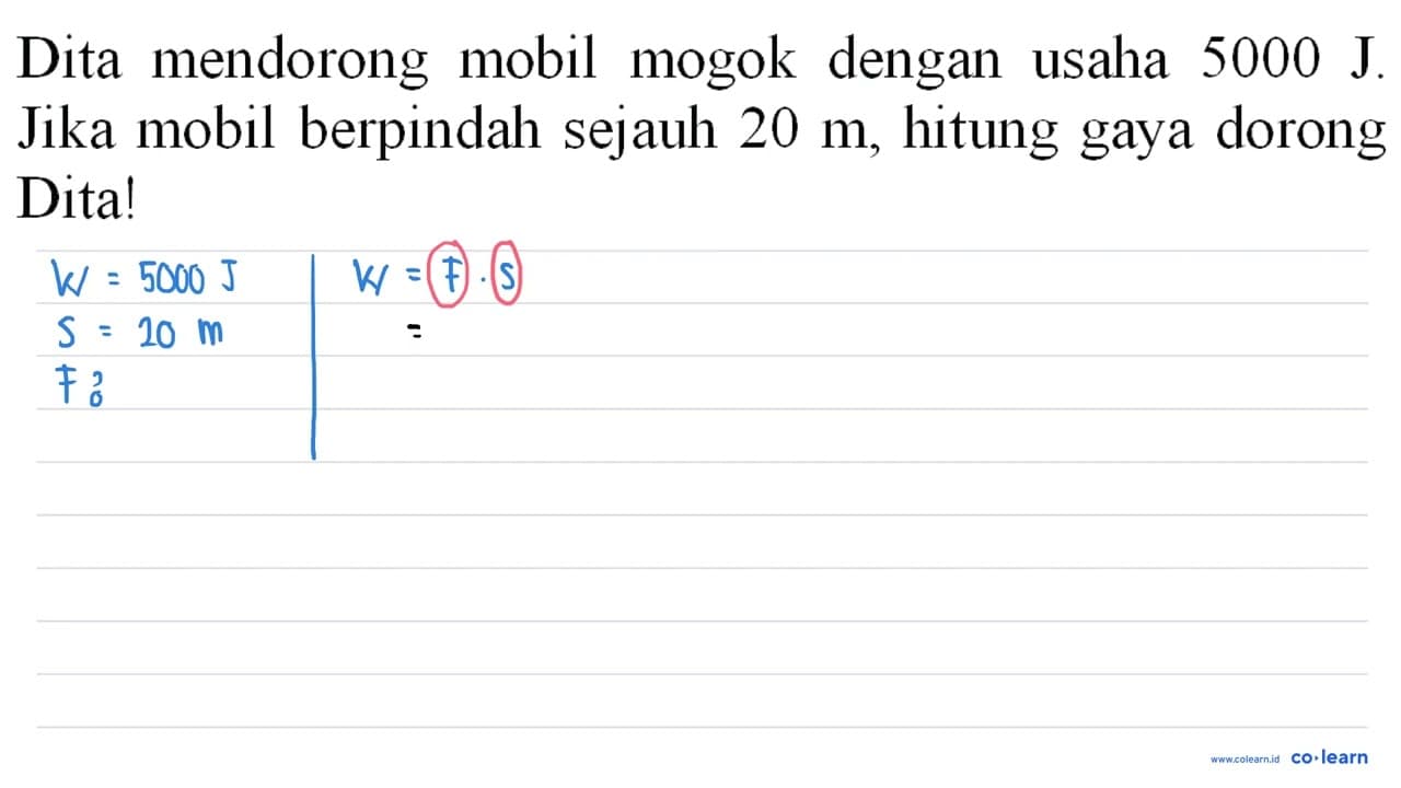 Dita mendorong mobil mogok dengan usaha 5000 ~J . Jika