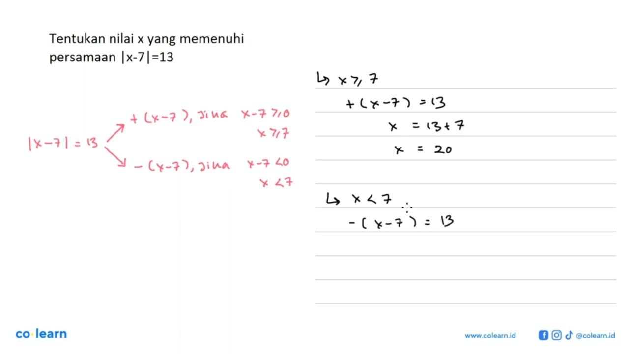 Tentukan nilai x yang memenuhi persamaan |x-7|=13