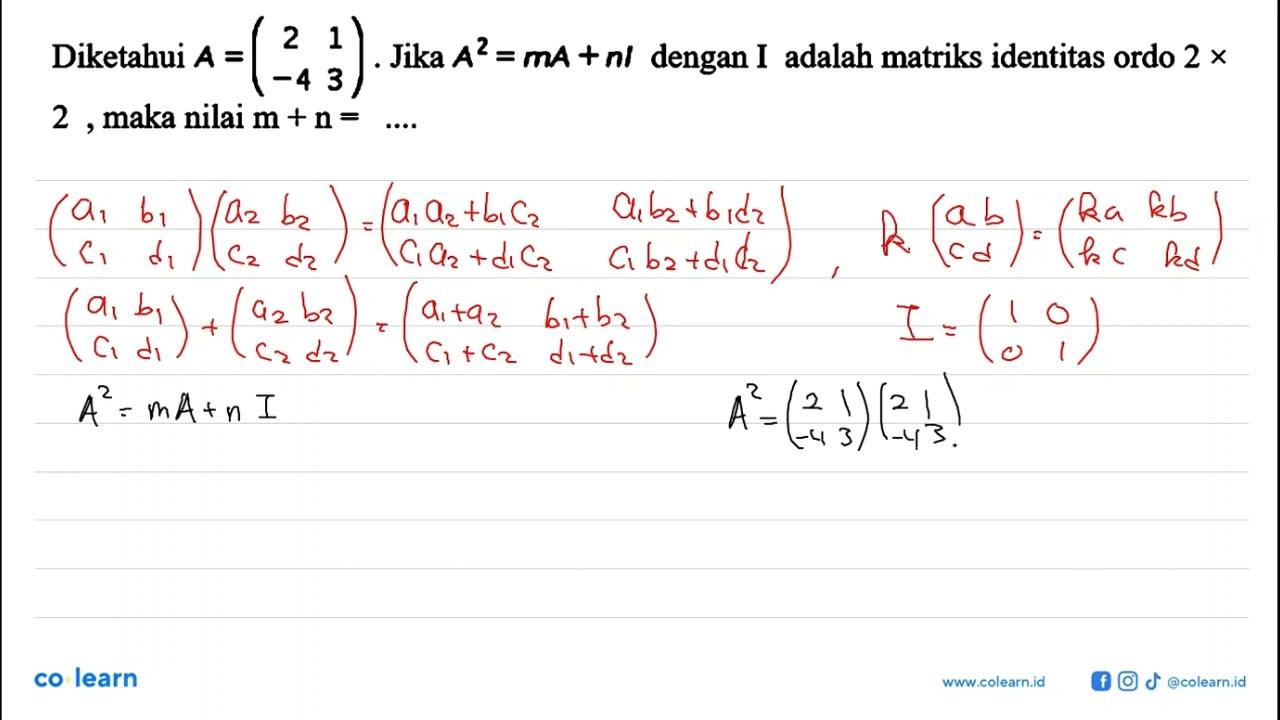 Diketahui A=(2 1 -4 3). Jika A^2=mA+nI dengan I adalah