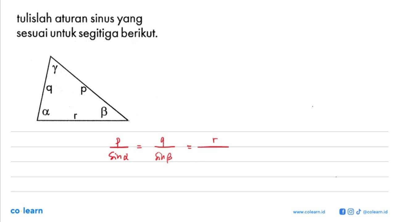 tulislah aturan sinus yang sesuai untuk segitiga berikut.