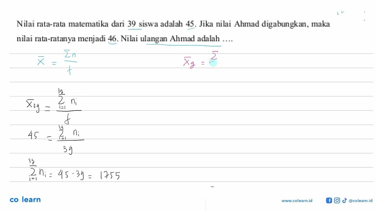 Nilai rata-rata matematika dari 39 siswa adalah 45. Jika