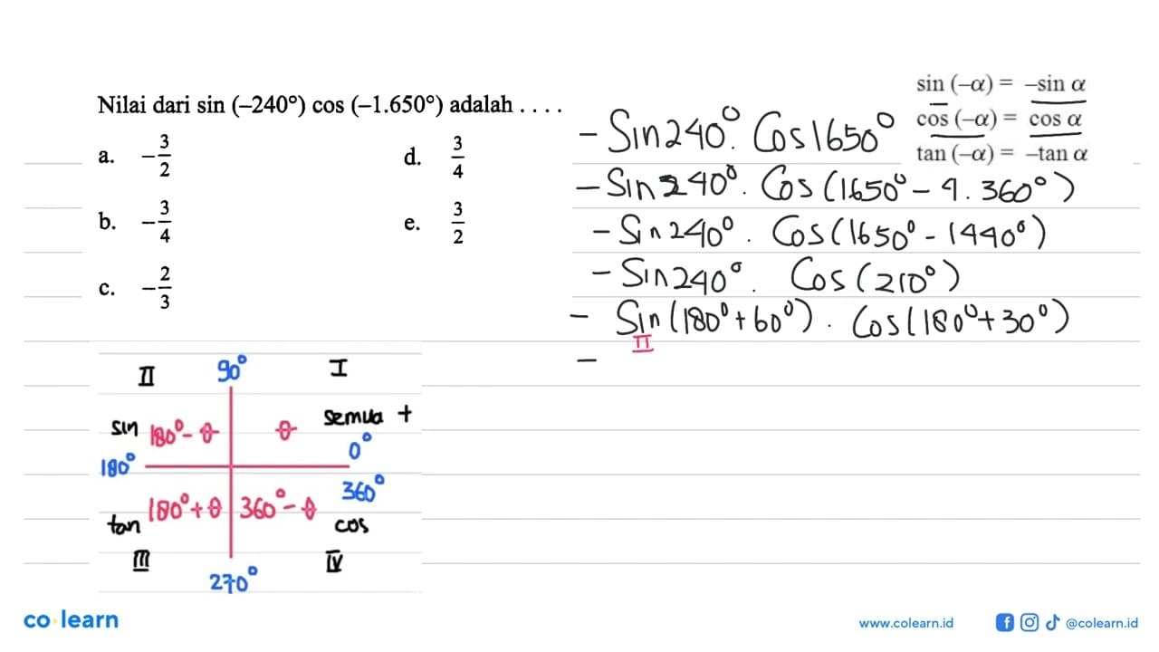 Nilai dari sin(-240)cos(-1.650) adalah.....