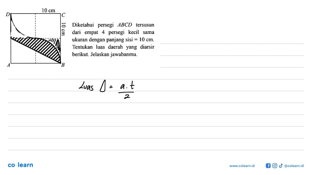 D 10 cm C 10 cm A B Diketahui persegi ABCD tersusun dari