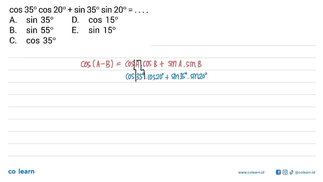 cos 35 cos 20+sin 35 sin 20=...