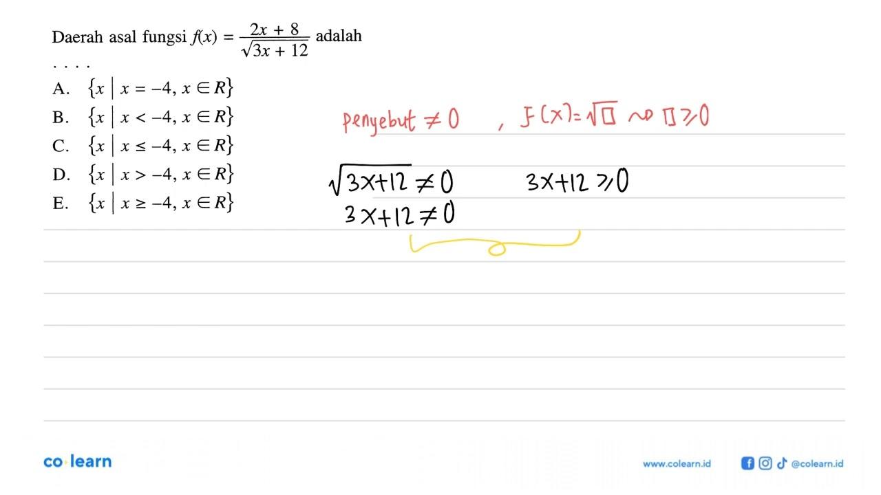 Daerah asal fungsi f(x)=(2x+8)/akar(3x+12) adalah...