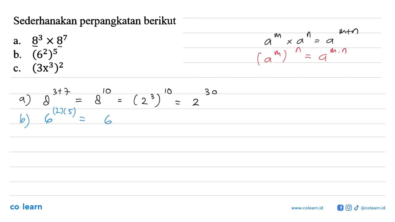 Sederhanakan perpangkatan berikuta. 8^3 x 8^7 b. (6^2)^5c.