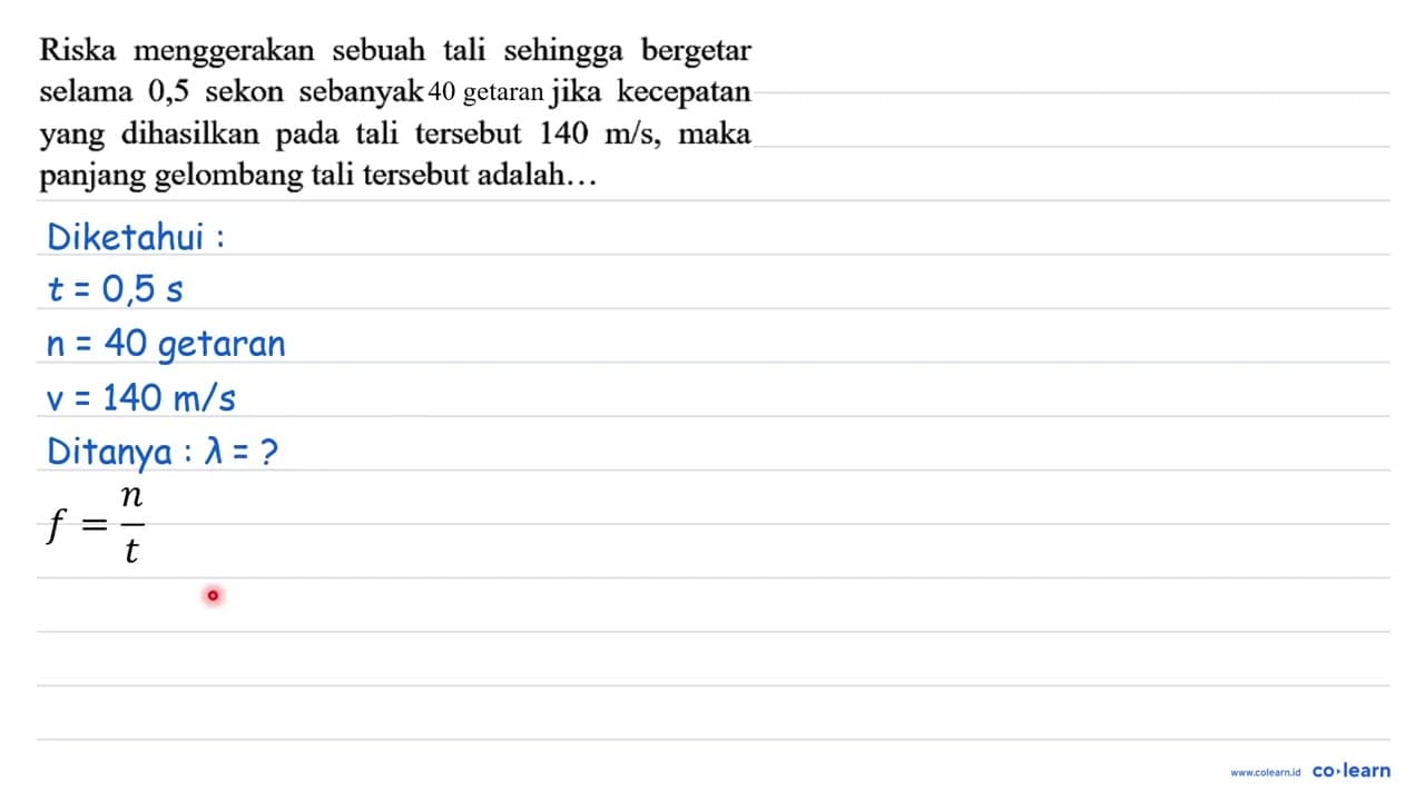 Riska menggerakan sebuah tali sehingga bergetar selama 0,5