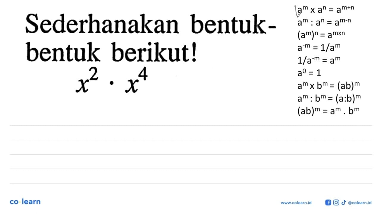 Sederhanakan bentuk- bentuk berikut! x^2 . x^4