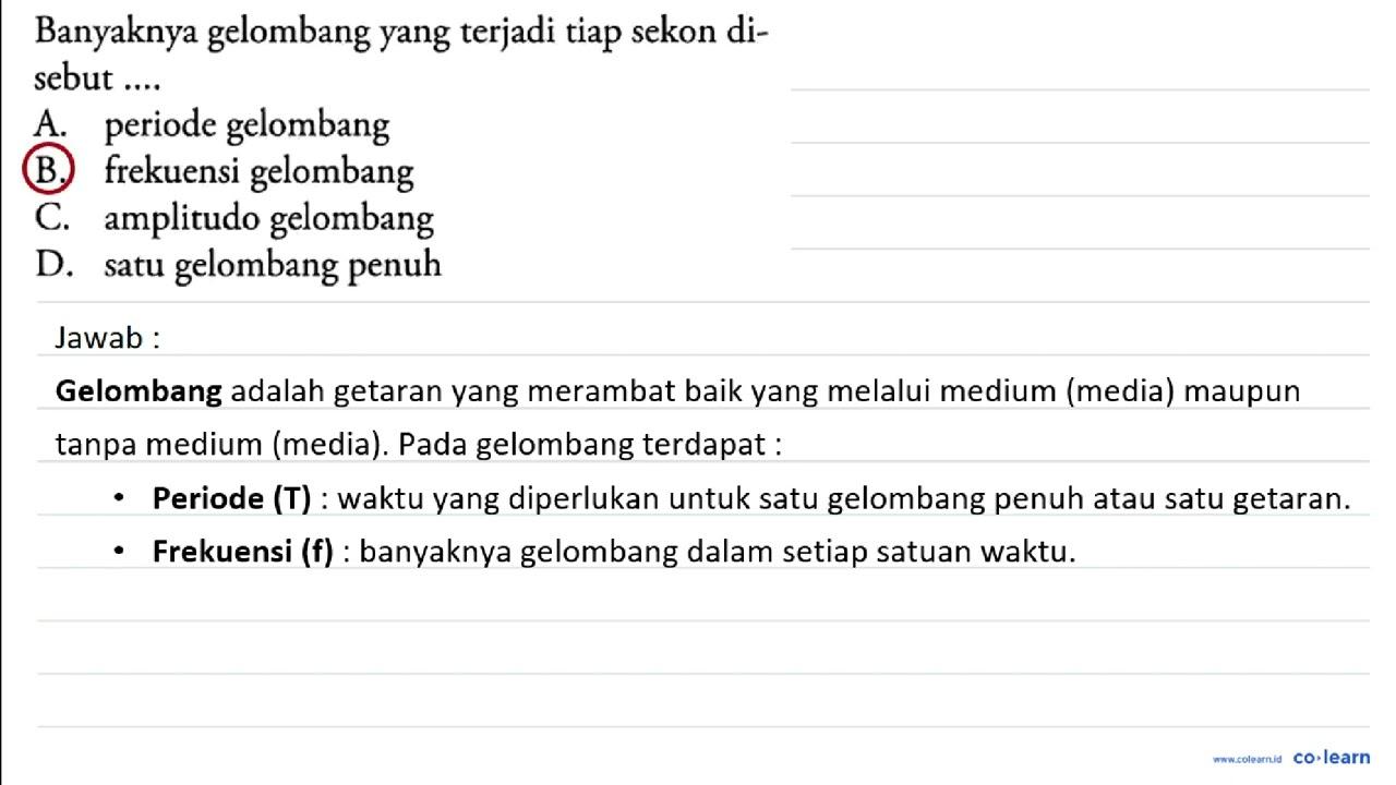 Banyaknya gelombang yang terjadi tiap sekon disebut .... A.