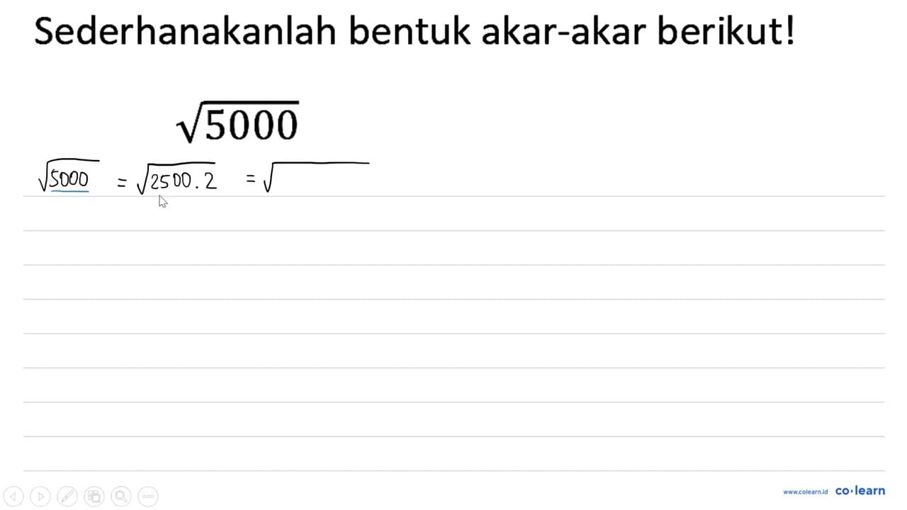 Sederhanakanlah bentuk akar-akar berikut! akar(5000)