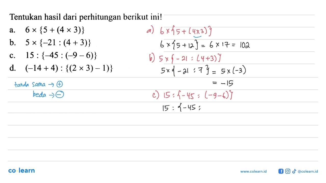 Tentukan hasil dari perhitungan berikut ini! a. 6 x {5 + (4