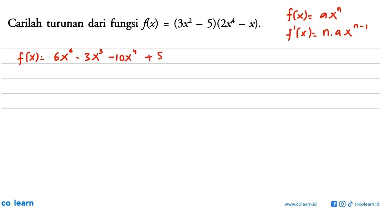 Carilah turunan dari fungsi f(x)=(3x^2-5)(2x^4-x).