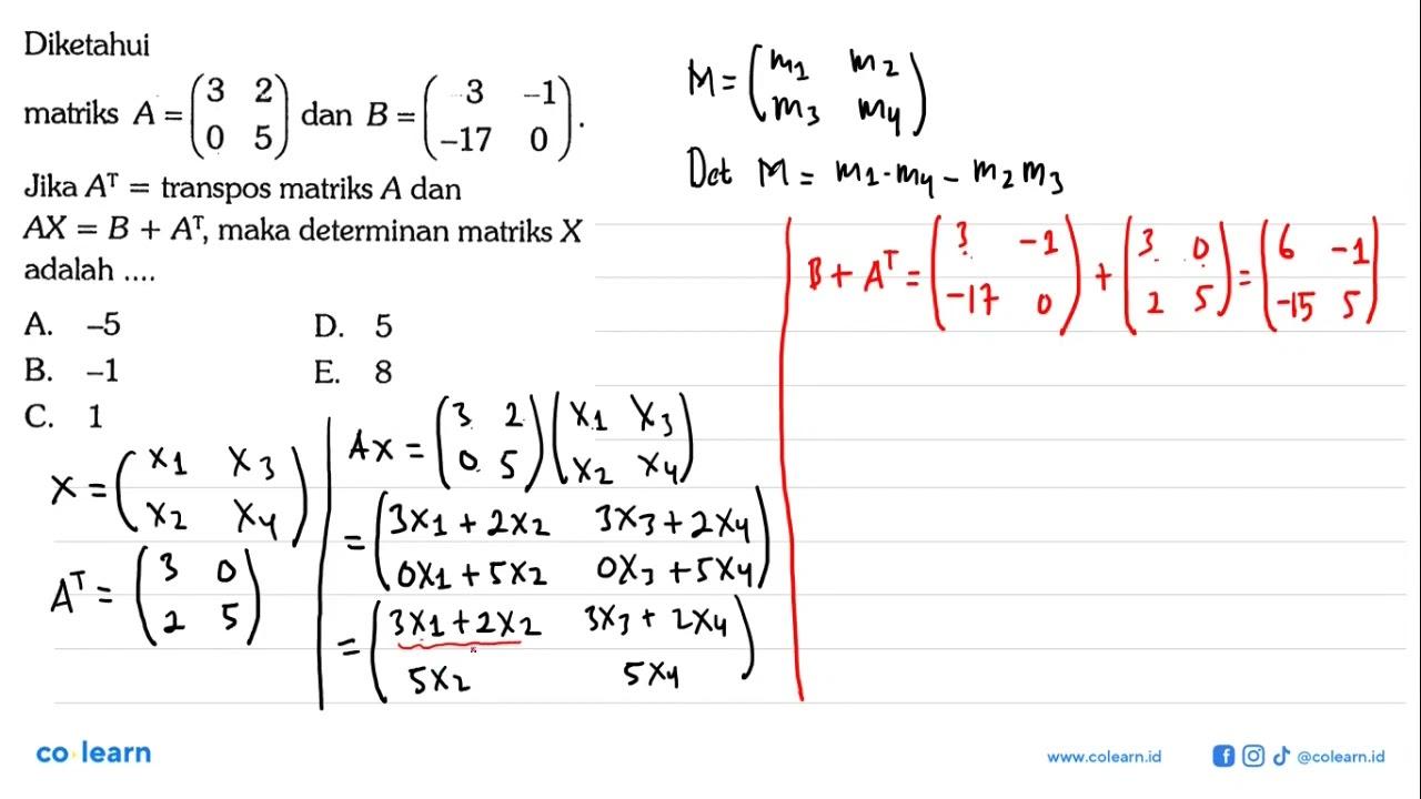 Diketahui matriks A = (3 2 0 5) dan B = (3 -1 -17 0). Jika